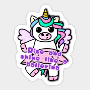 Unicorn with phrase - Rise and shine like a ballerina Sticker